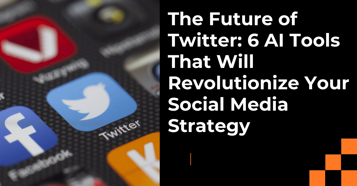 The Future of Twitter: 6 AI Tools That Will Revolutionize Your Social ...