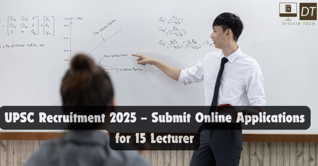 UPSC Recruitment 2025 – Submit Online Applications for 15 Lecturer