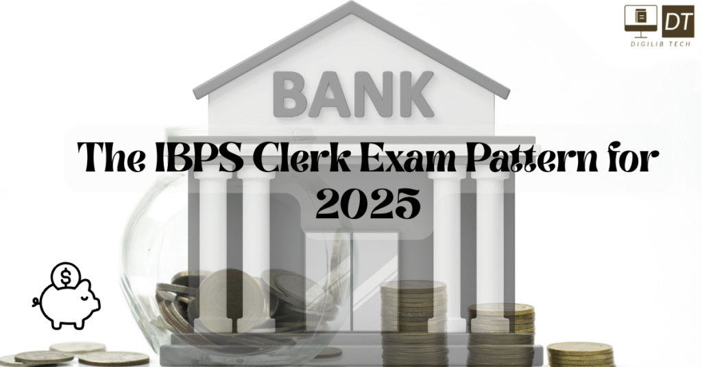 The IBPS Clerk Exam Pattern for 2025